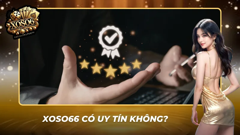 Xoso66 có uy tín không qua góc nhìn thực tế