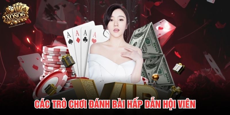 Các trò chơi đánh bài hấp dẫn hội viên