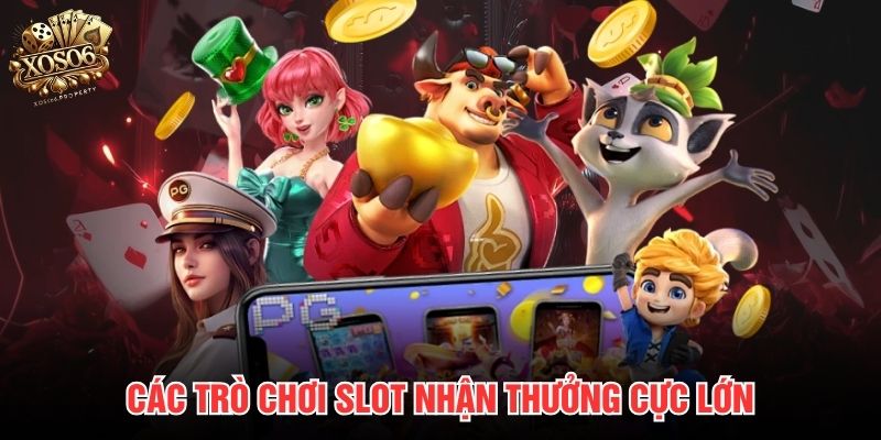 Các trò chơi slot nhận thưởng cực lớn