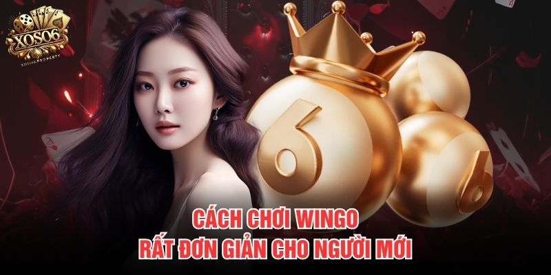 Cách chơi Wingo rất đơn giản cho người mới