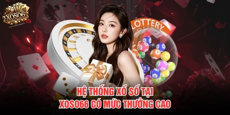 Hệ thống xổ số tại Xoso66 có mức thưởng cao