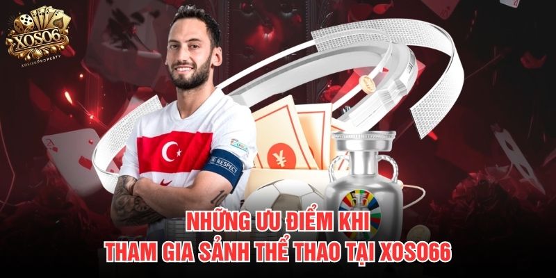 Những ưu điểm khi tham gia sảnh thể thao tại Xoso66