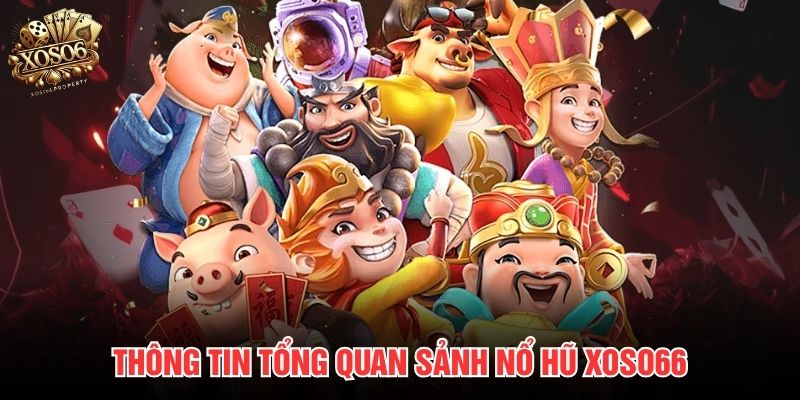Thông tin tổng quan sảnh nổ hũ Xoso66