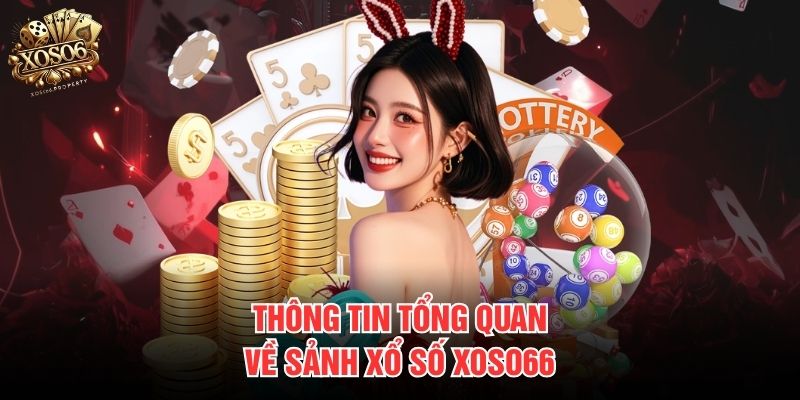 Thông tin tổng quan về sảnh Xổ số Xoso66